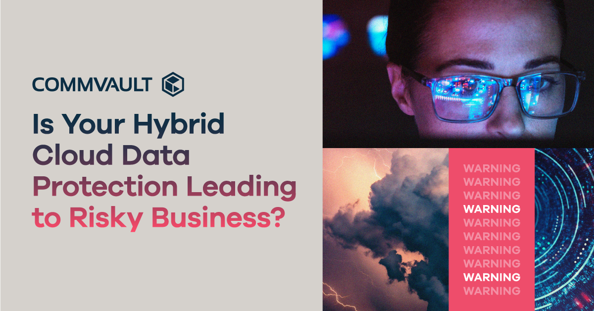 Is Your Hybrid Cloud Data Protection Leading to Risky Business?