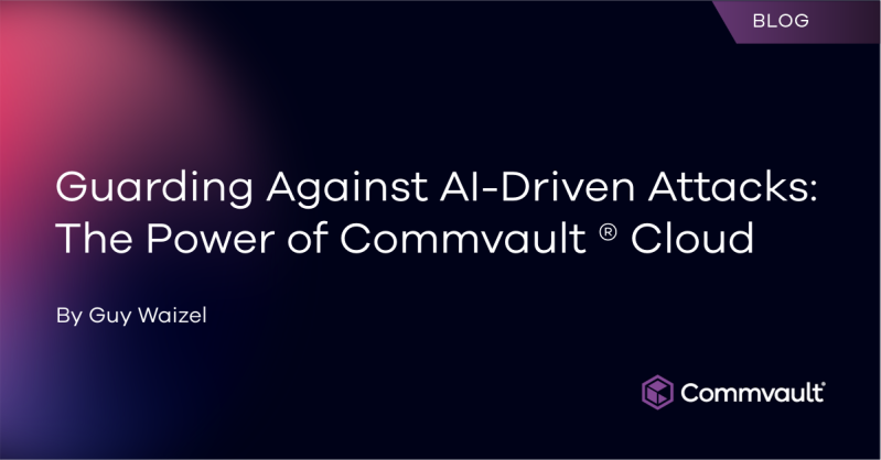 Guarding Against AI-Driven Attacks: The Power of Commvault ® Cloud