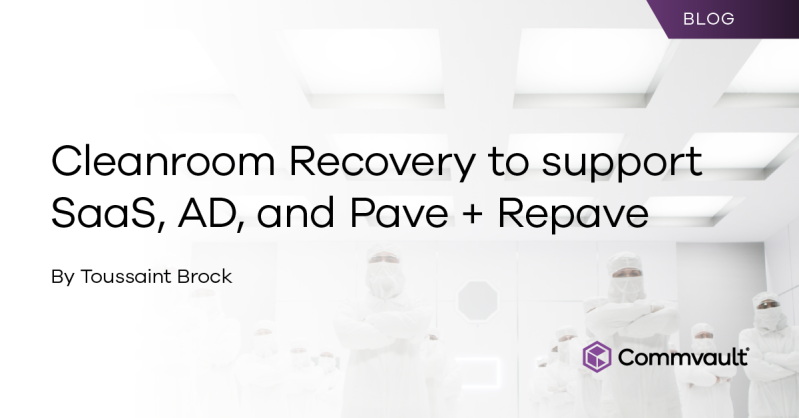 Cleanroom Recovery to support SaaS, AD, and Pave + Repave