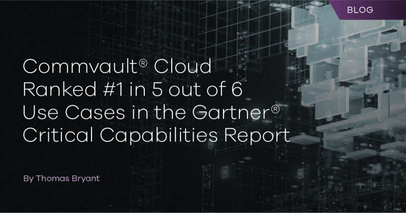 Commvault Cloud ranked highest in 5 of 6 use cases in the Gartner® Critical Capabilities report